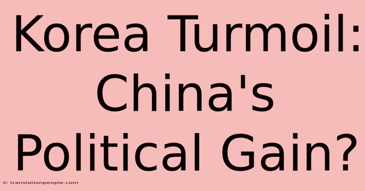 Korea Turmoil: China's Political Gain?