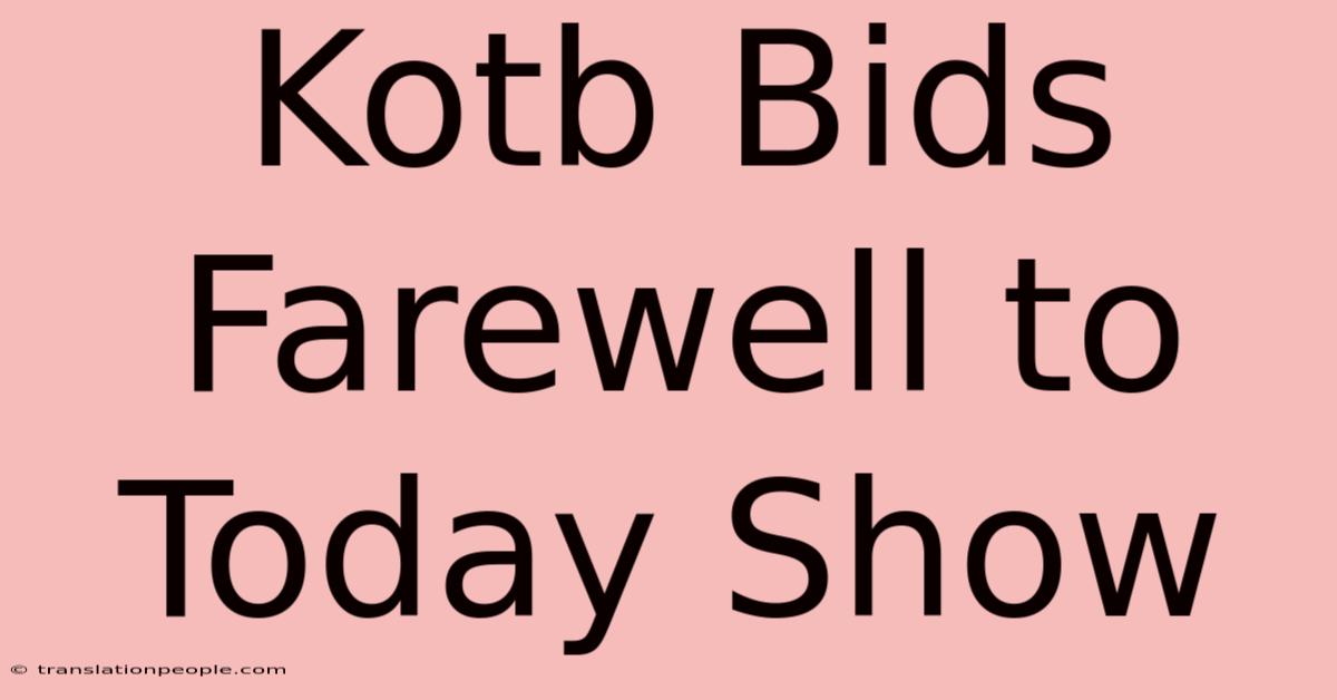 Kotb Bids Farewell To Today Show