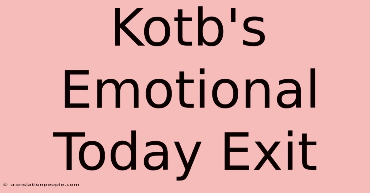 Kotb's Emotional Today Exit