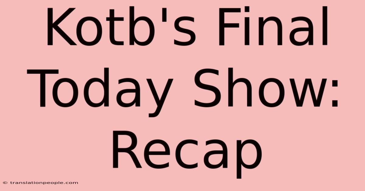 Kotb's Final Today Show: Recap