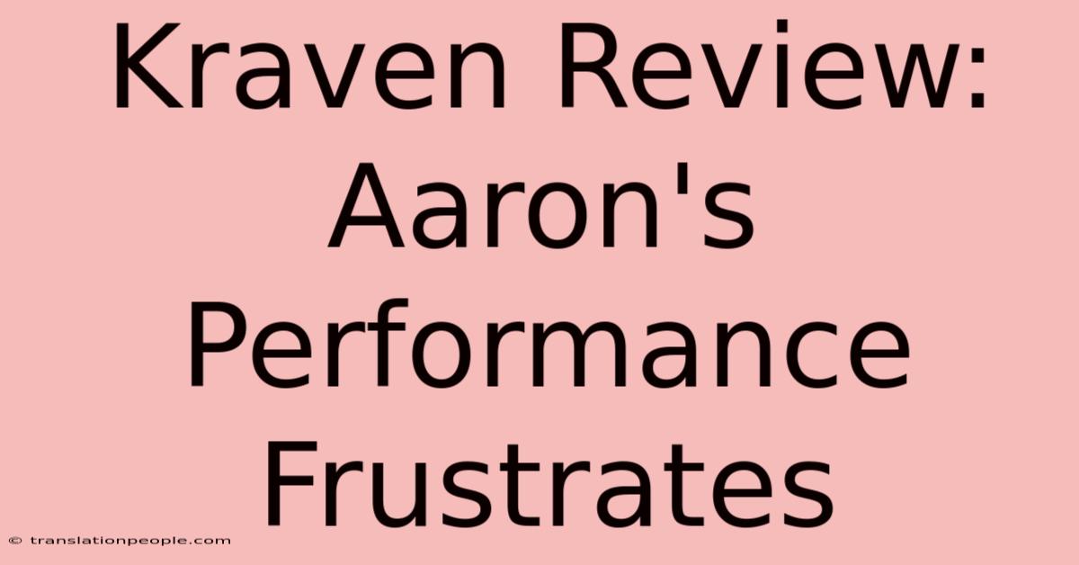 Kraven Review: Aaron's Performance Frustrates