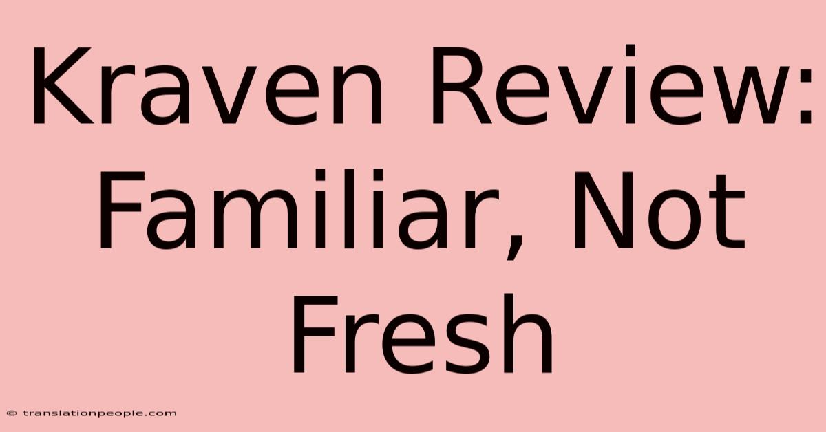 Kraven Review: Familiar, Not Fresh