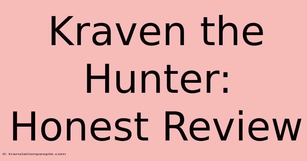 Kraven The Hunter: Honest Review