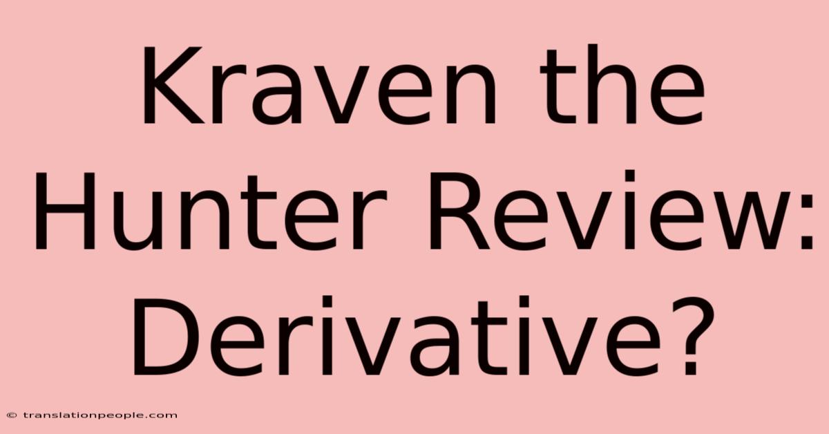 Kraven The Hunter Review: Derivative?