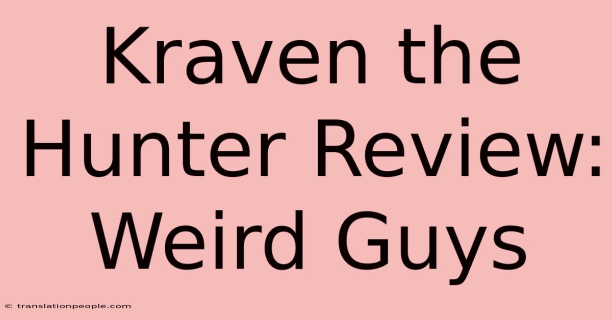 Kraven The Hunter Review: Weird Guys