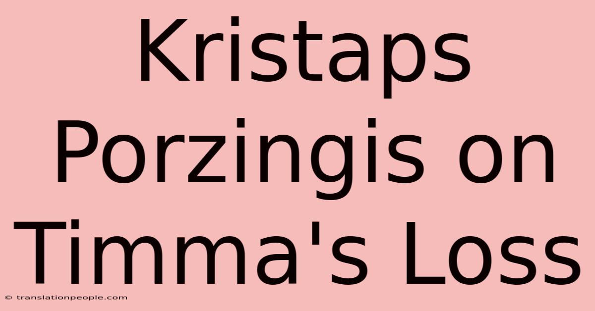 Kristaps Porzingis On Timma's Loss