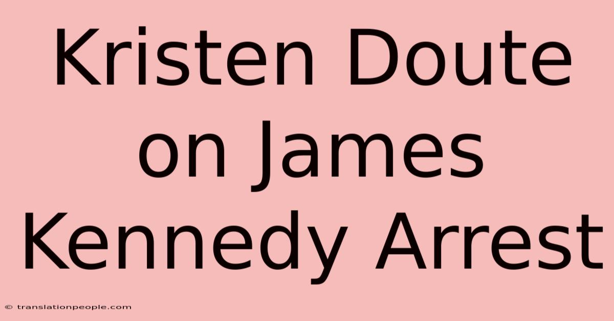 Kristen Doute On James Kennedy Arrest