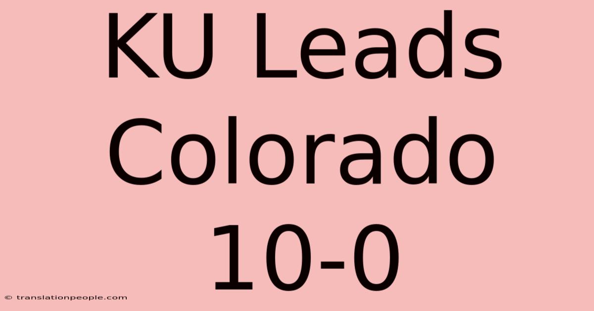 KU Leads Colorado 10-0