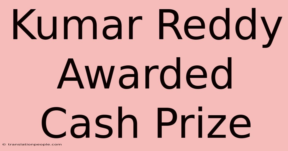 Kumar Reddy Awarded Cash Prize