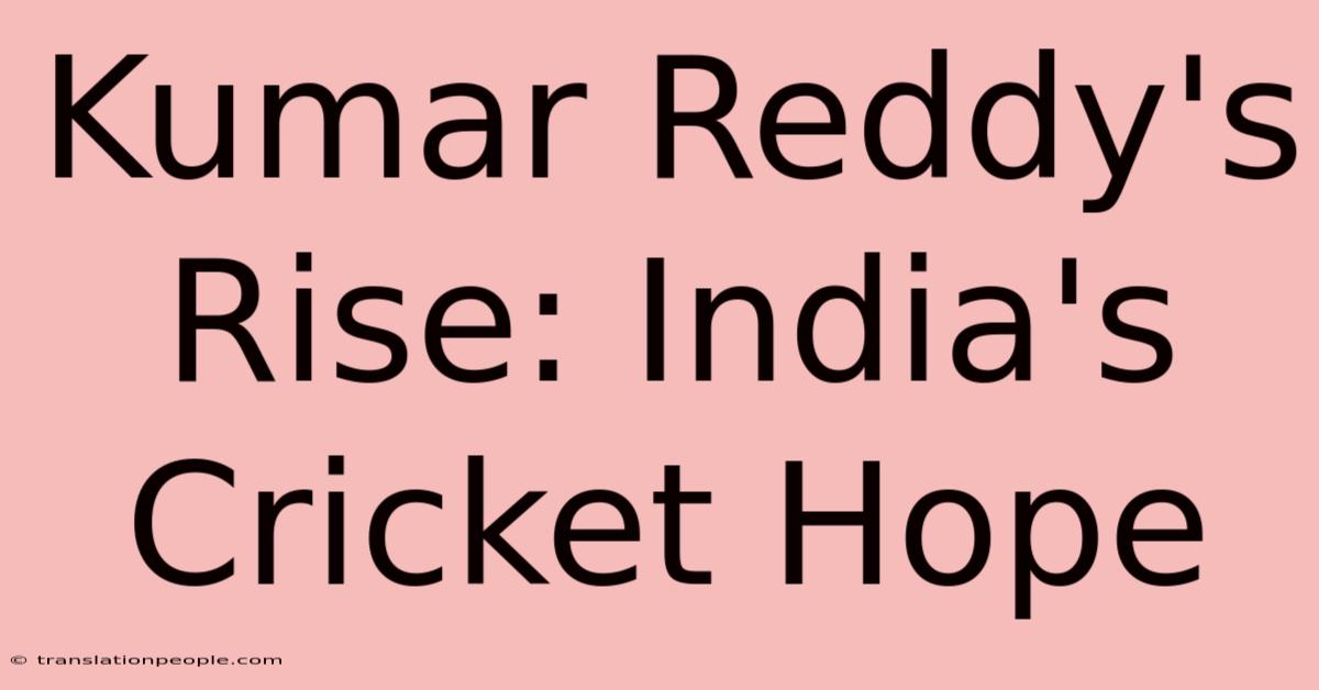 Kumar Reddy's Rise: India's Cricket Hope