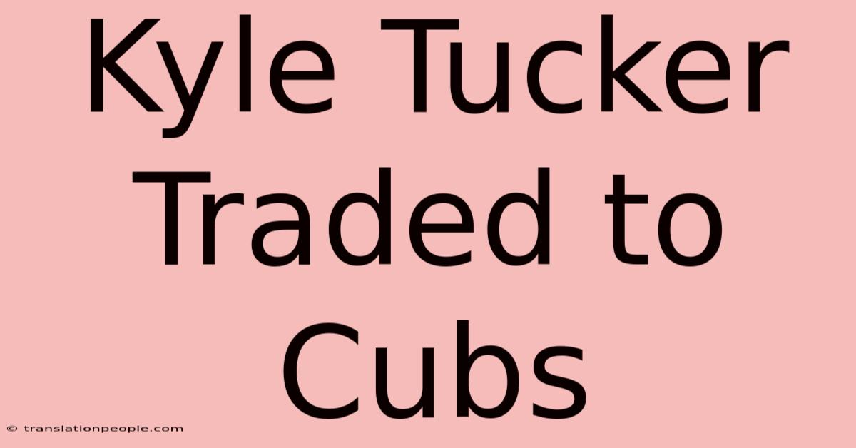 Kyle Tucker Traded To Cubs