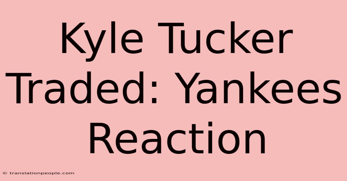 Kyle Tucker Traded: Yankees Reaction