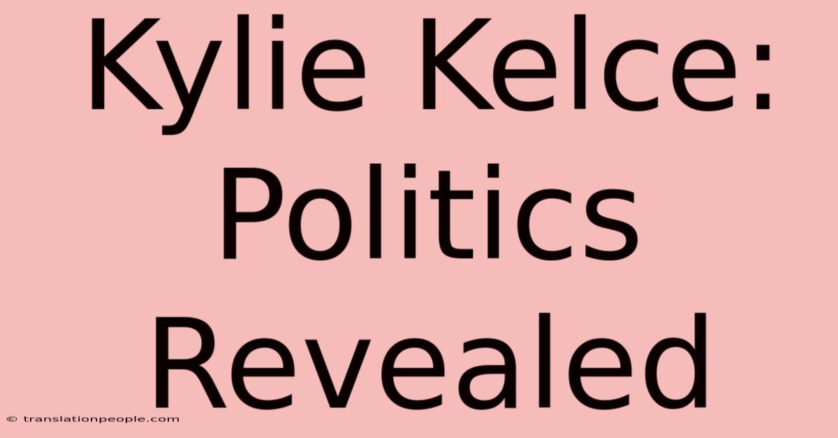 Kylie Kelce: Politics Revealed