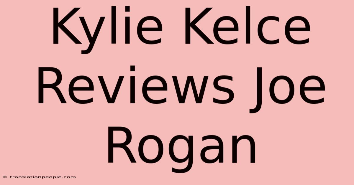 Kylie Kelce Reviews Joe Rogan