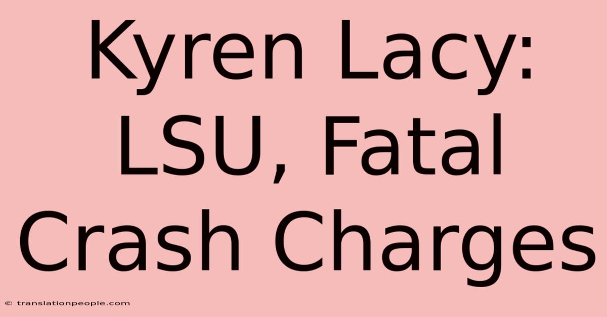 Kyren Lacy: LSU, Fatal Crash Charges