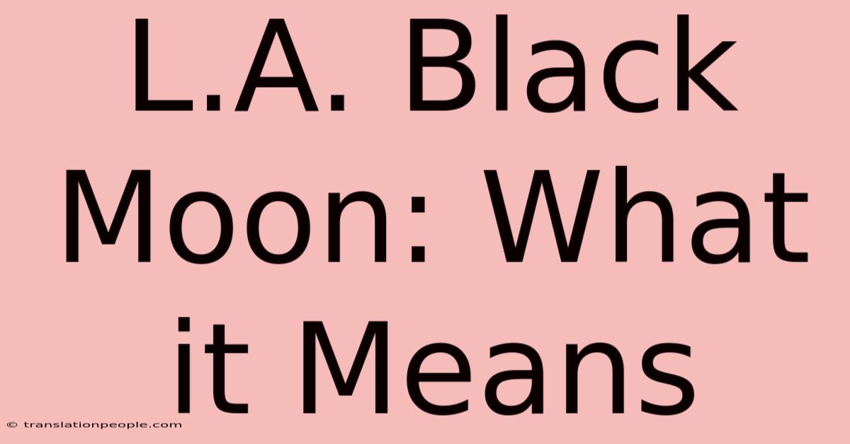 L.A. Black Moon: What It Means