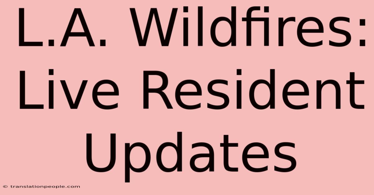 L.A. Wildfires: Live Resident Updates