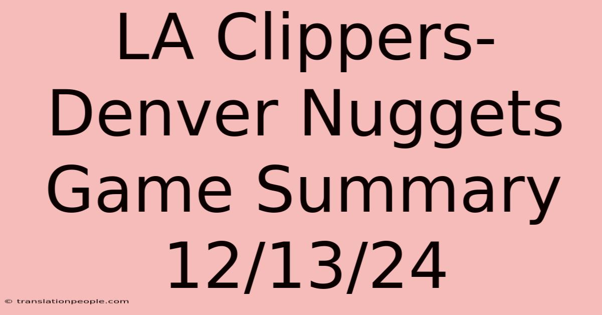 LA Clippers-Denver Nuggets Game Summary 12/13/24