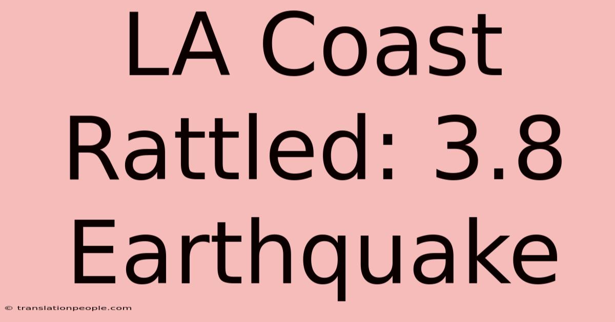 LA Coast Rattled: 3.8 Earthquake