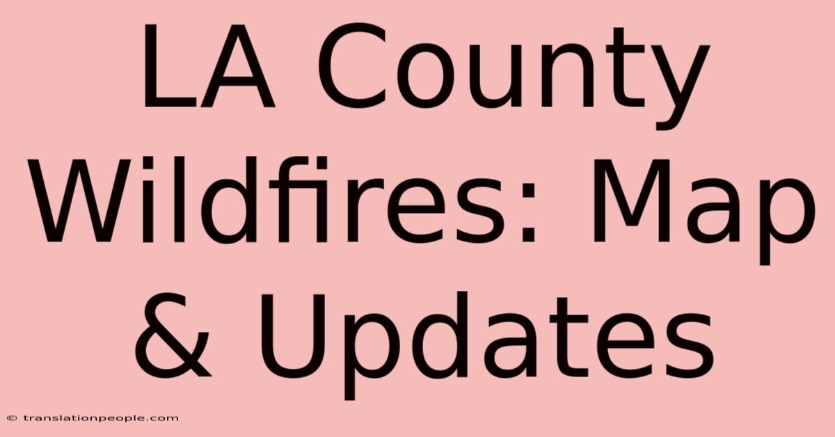 LA County Wildfires: Map & Updates