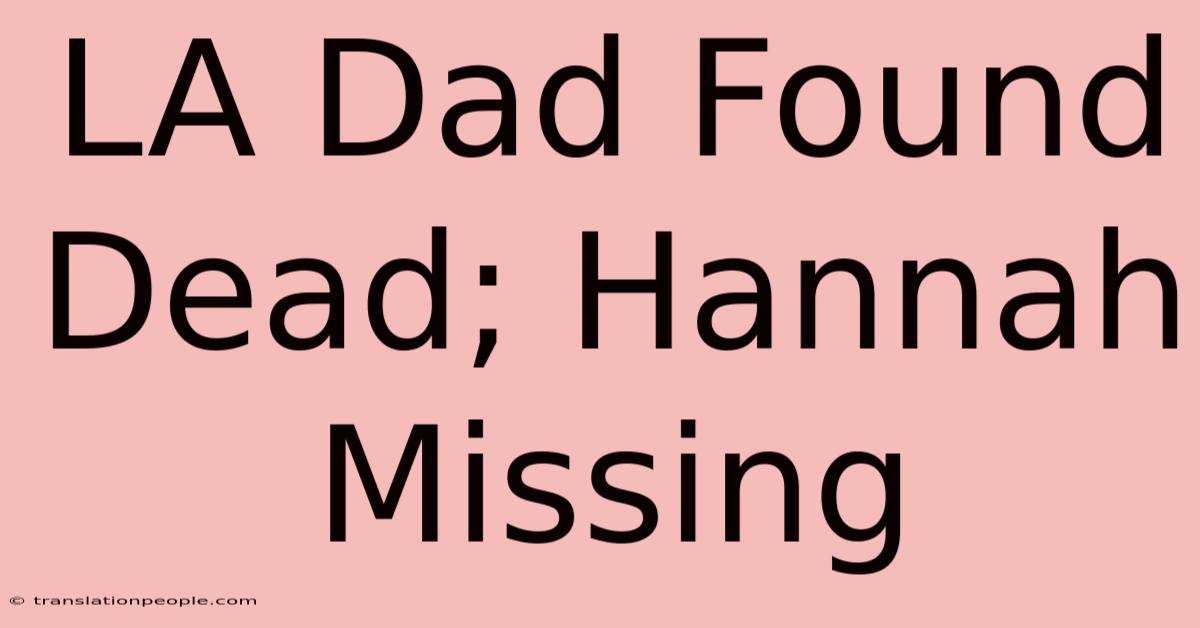 LA Dad Found Dead; Hannah Missing