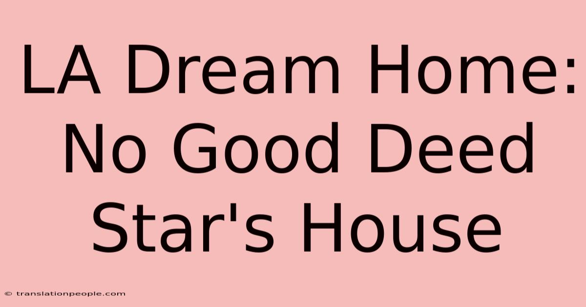 LA Dream Home: No Good Deed Star's House