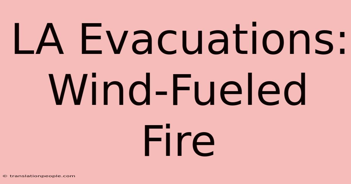 LA Evacuations: Wind-Fueled Fire