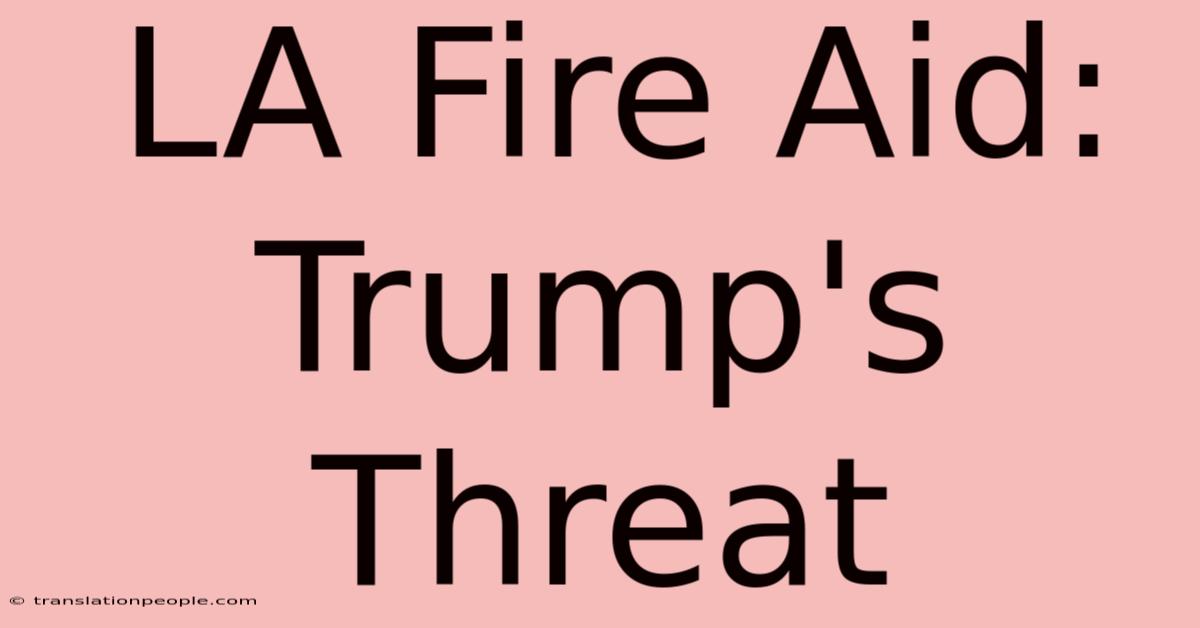 LA Fire Aid: Trump's Threat