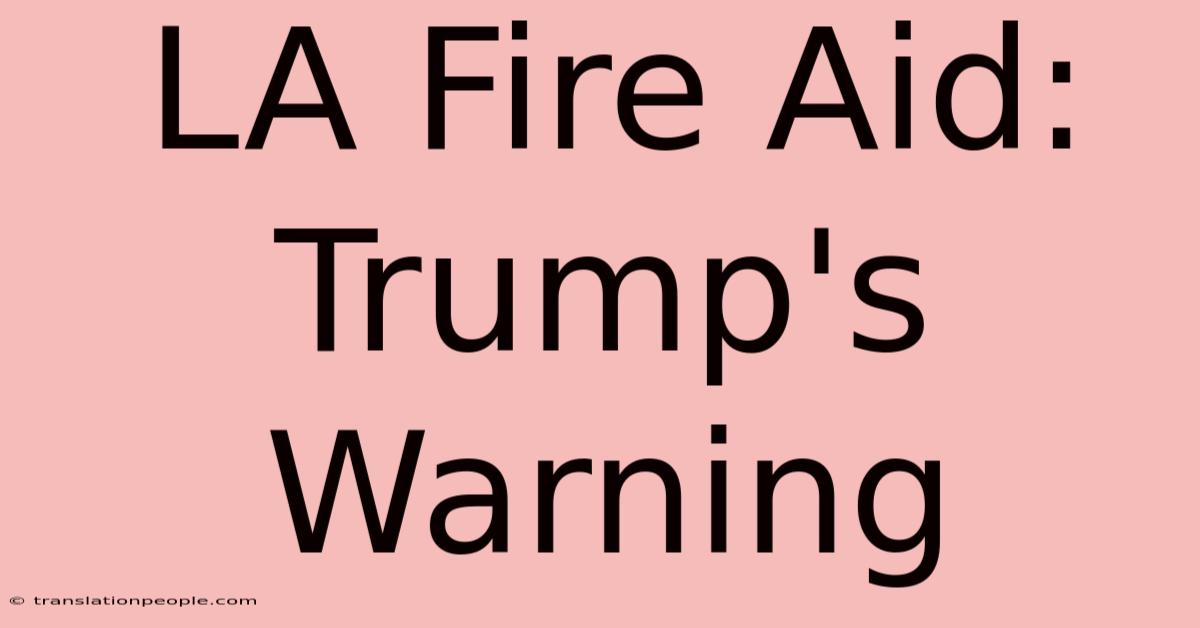 LA Fire Aid: Trump's Warning