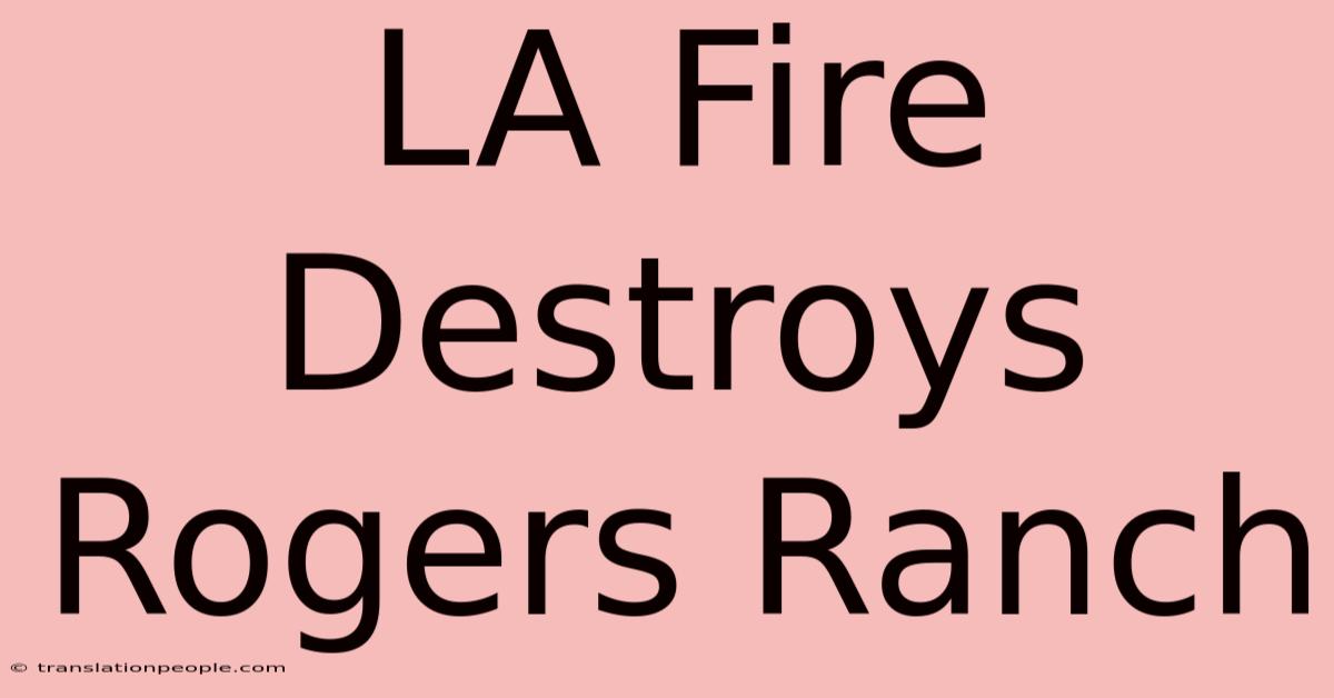 LA Fire Destroys Rogers Ranch