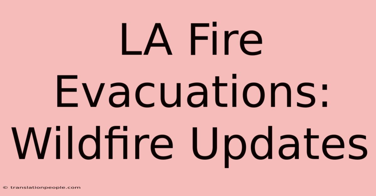 LA Fire Evacuations: Wildfire Updates