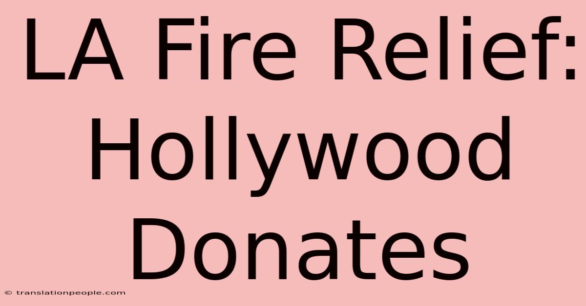 LA Fire Relief: Hollywood Donates