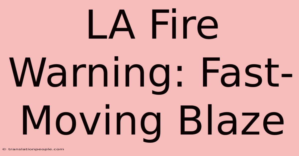 LA Fire Warning: Fast-Moving Blaze