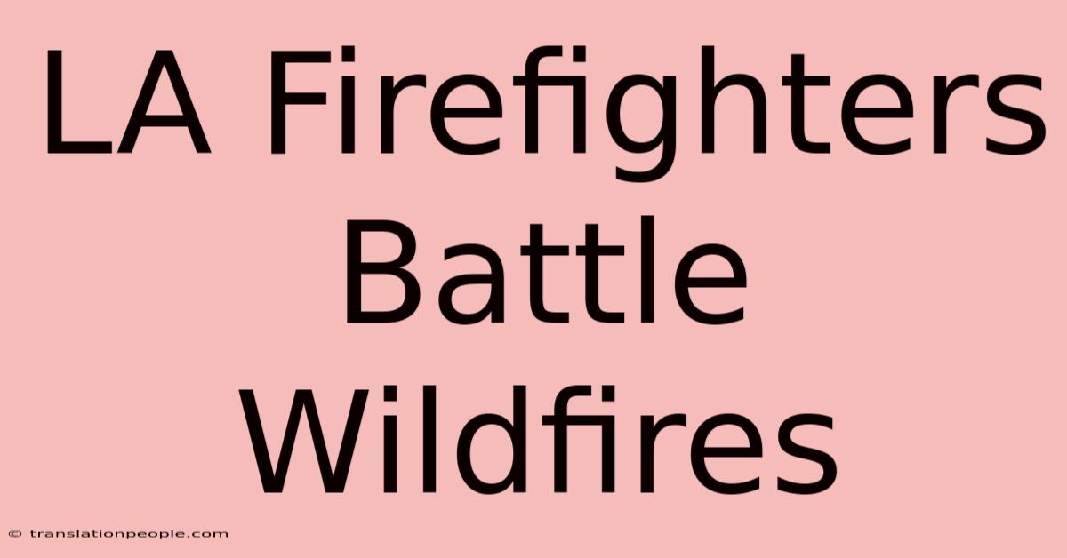 LA Firefighters Battle Wildfires