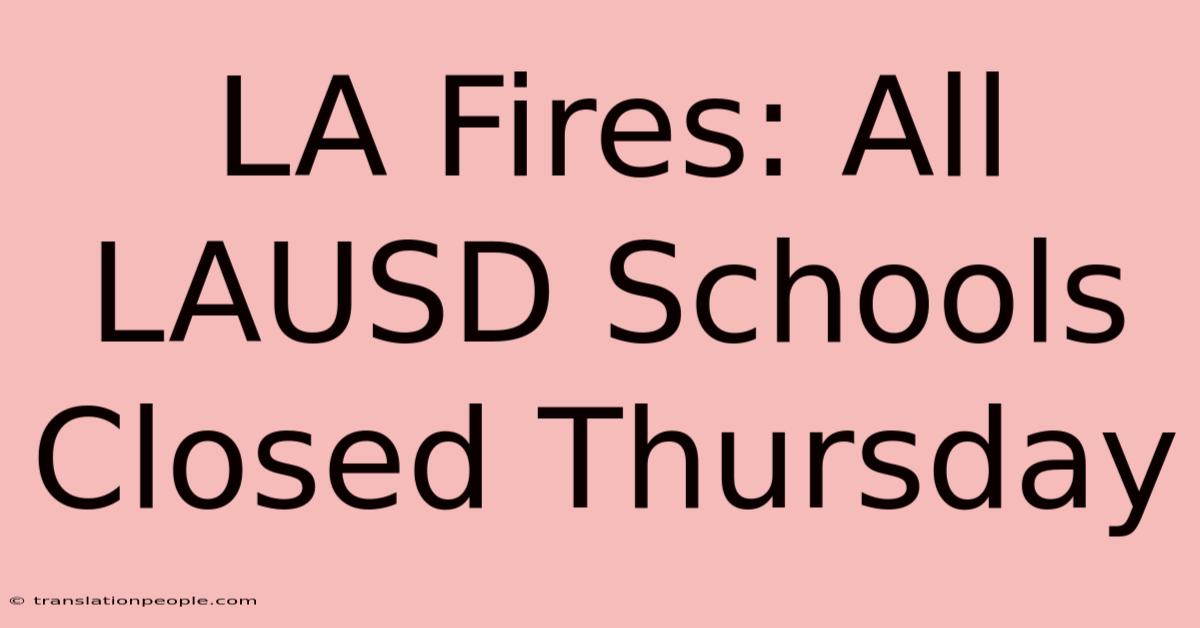 LA Fires: All LAUSD Schools Closed Thursday