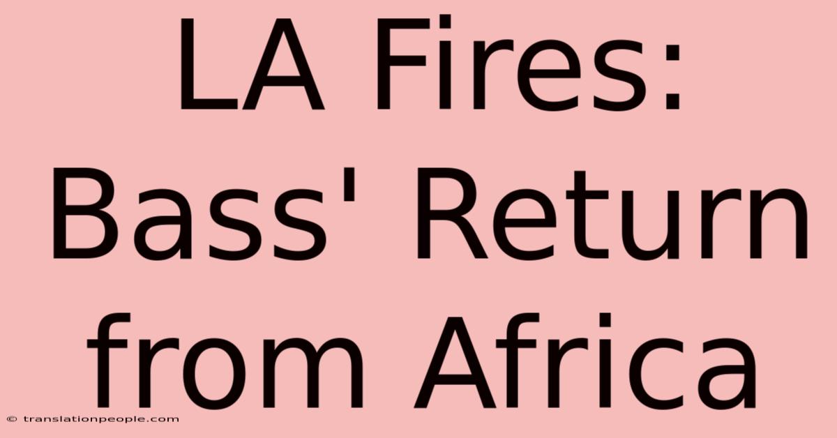 LA Fires: Bass' Return From Africa