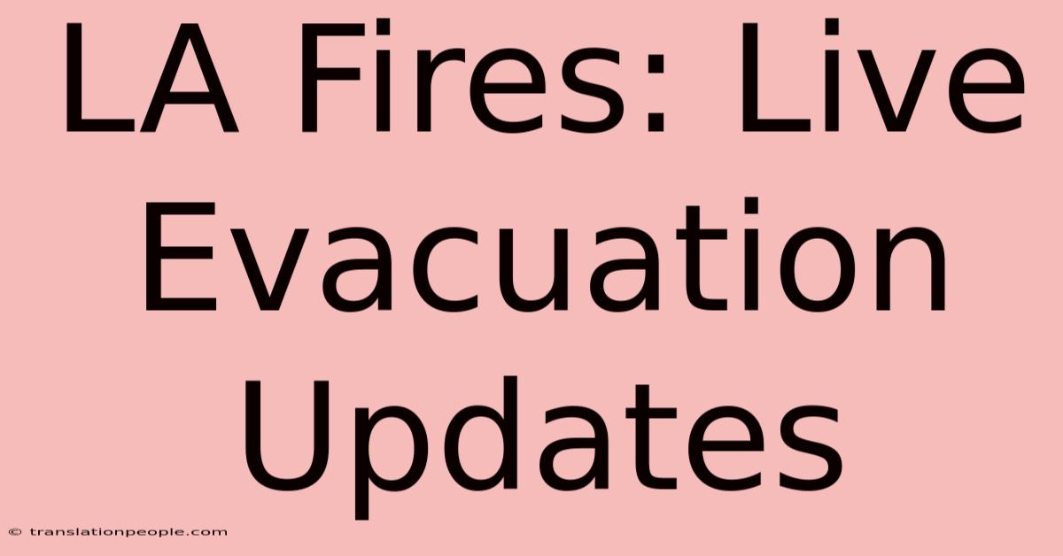 LA Fires: Live Evacuation Updates