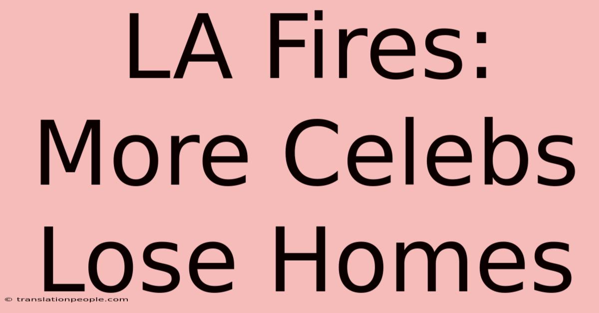 LA Fires: More Celebs Lose Homes