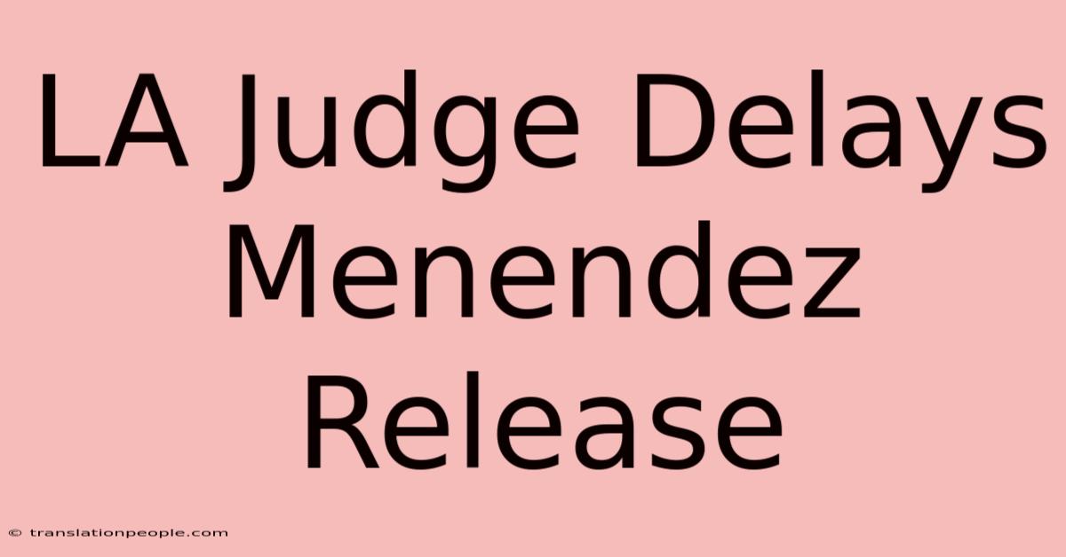 LA Judge Delays Menendez Release