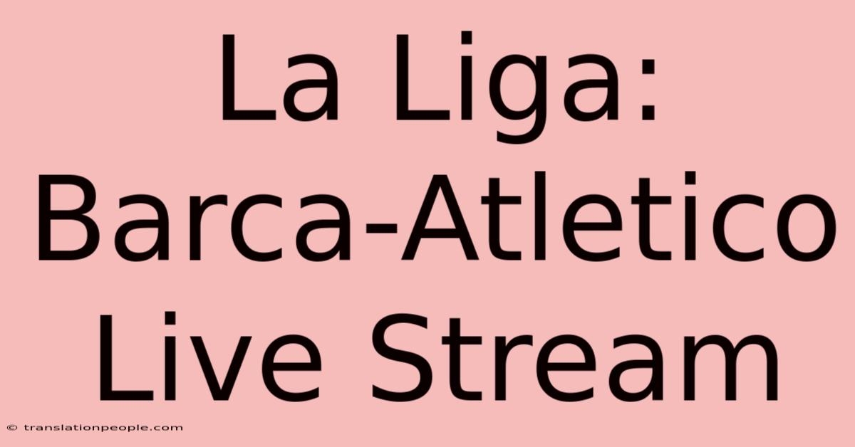 La Liga: Barca-Atletico Live Stream