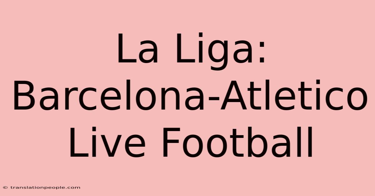 La Liga: Barcelona-Atletico Live Football