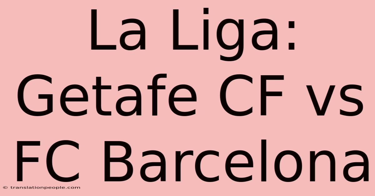 La Liga: Getafe CF Vs FC Barcelona