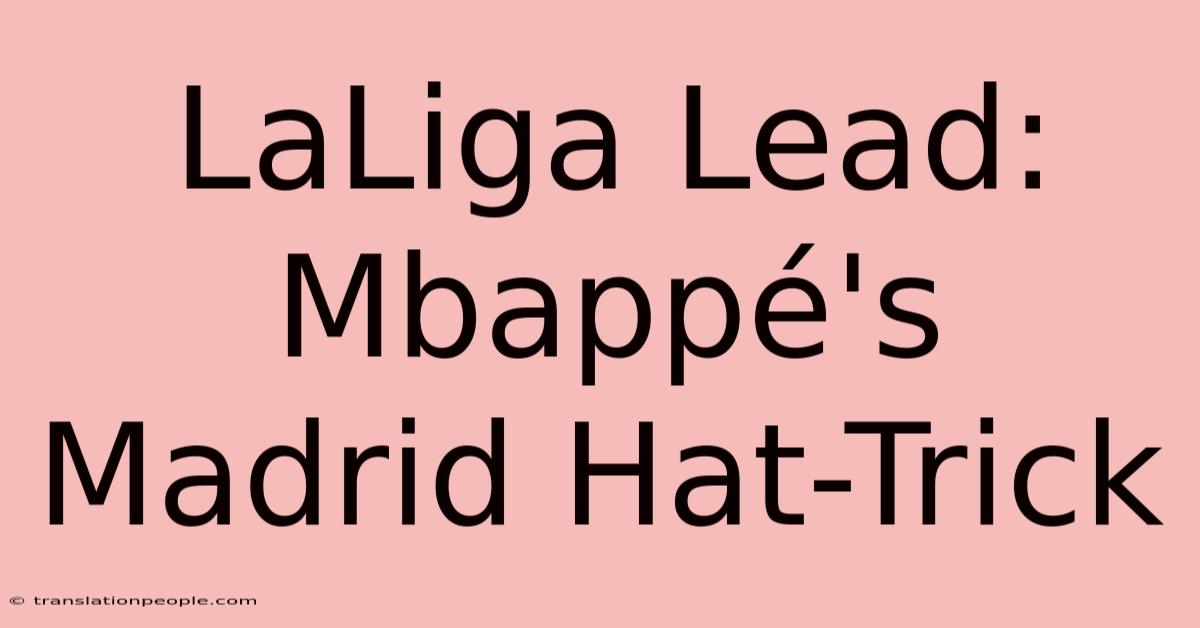 LaLiga Lead: Mbappé's Madrid Hat-Trick