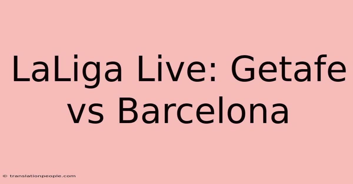 LaLiga Live: Getafe Vs Barcelona