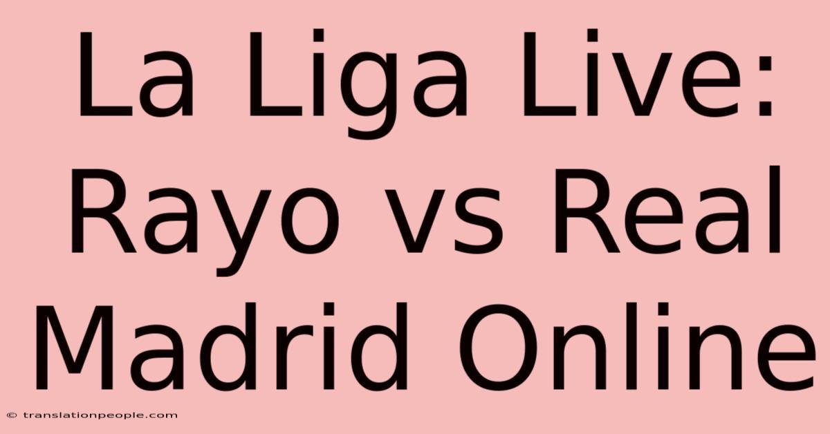 La Liga Live: Rayo Vs Real Madrid Online