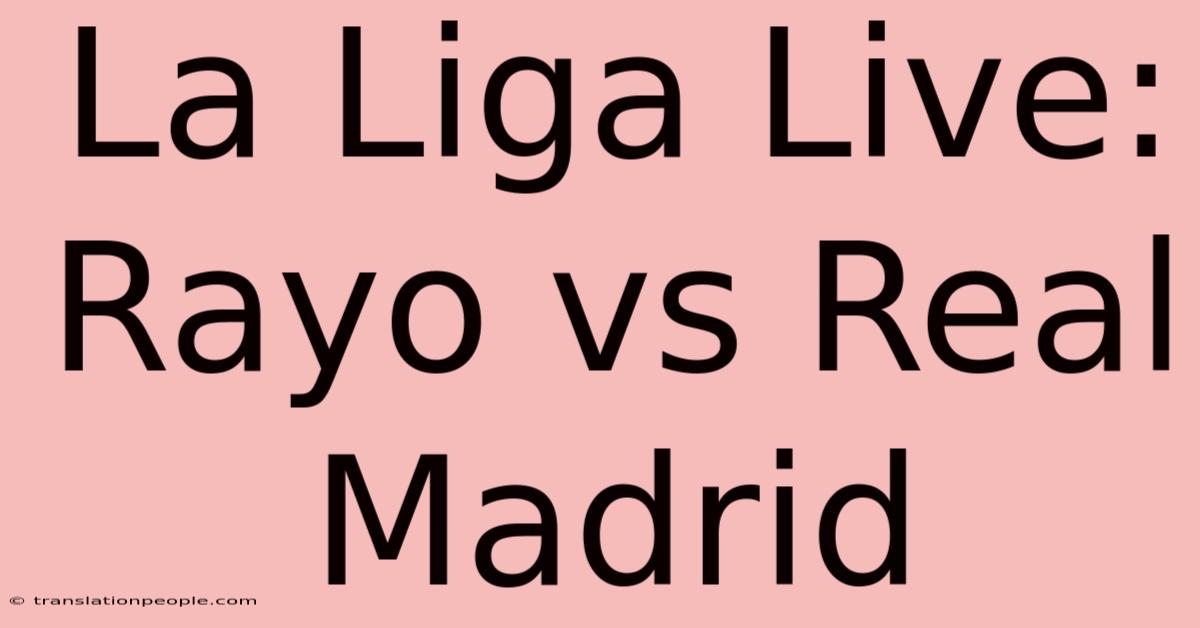 La Liga Live: Rayo Vs Real Madrid