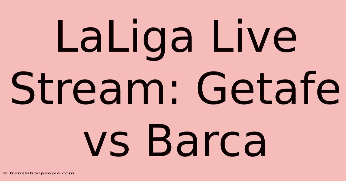 LaLiga Live Stream: Getafe Vs Barca