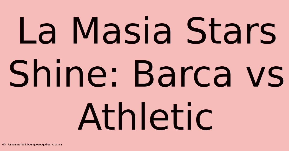 La Masia Stars Shine: Barca Vs Athletic