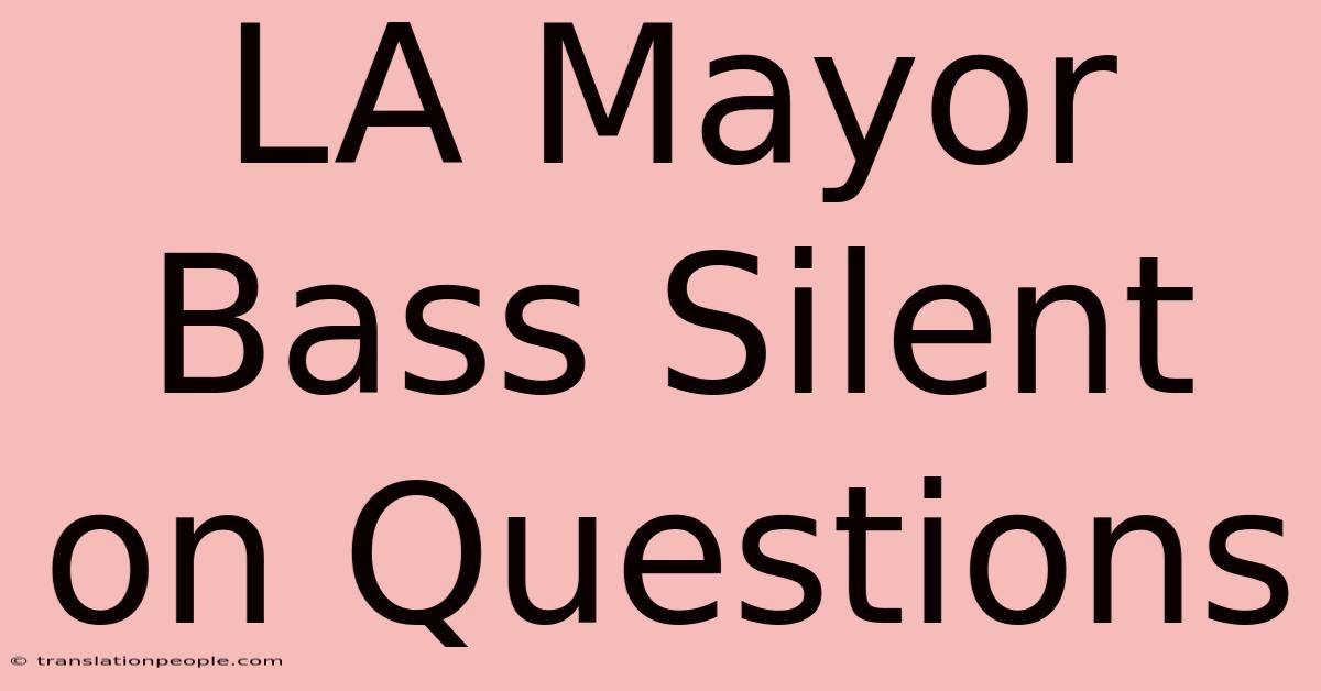 LA Mayor Bass Silent On Questions