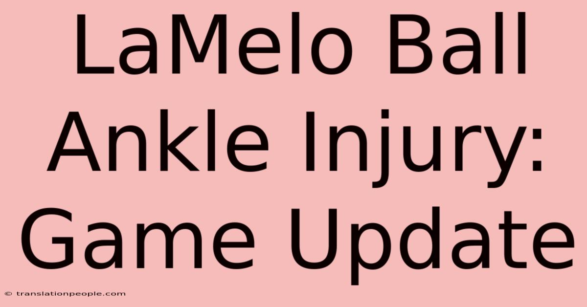 LaMelo Ball Ankle Injury: Game Update